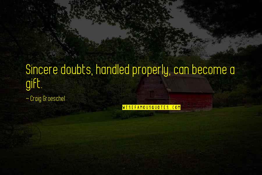 Autumn Solstice Quotes By Craig Groeschel: Sincere doubts, handled properly, can become a gift.