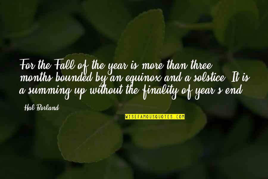 Autumn Solstice Quotes By Hal Borland: For the Fall of the year is more Autumn Solstice Quotes By Hal Borland: For the Fall of the year is more