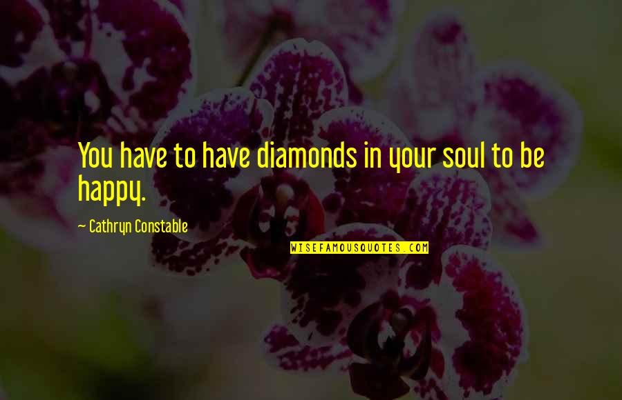 Autumn Thinking Of You Quotes By Cathryn Constable: You have to have diamonds in your soul