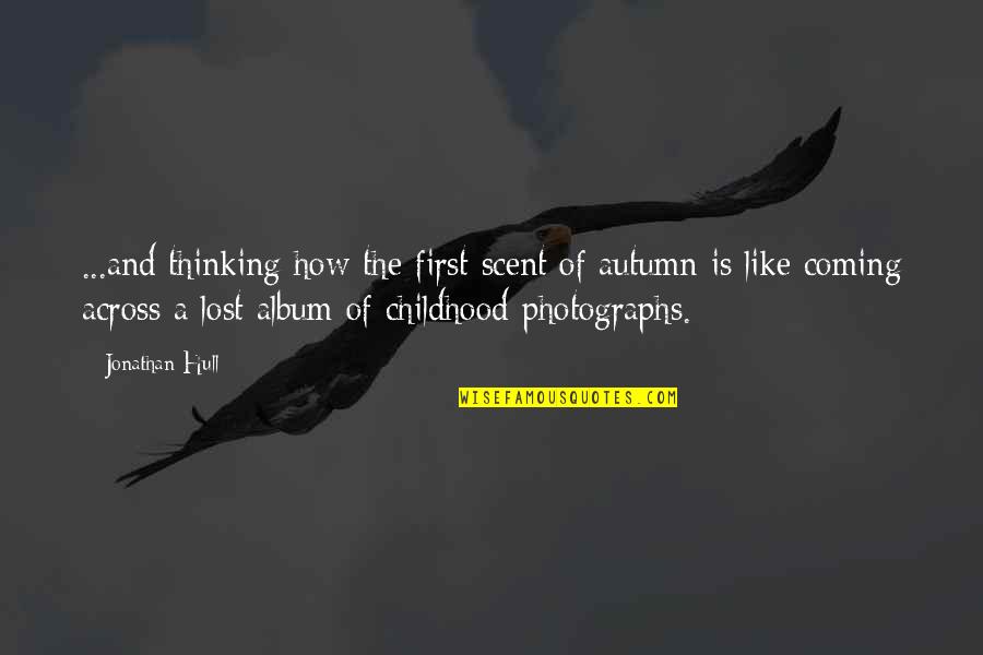 Autumn Thinking Of You Quotes By Jonathan Hull: ...and thinking how the first scent of autumn