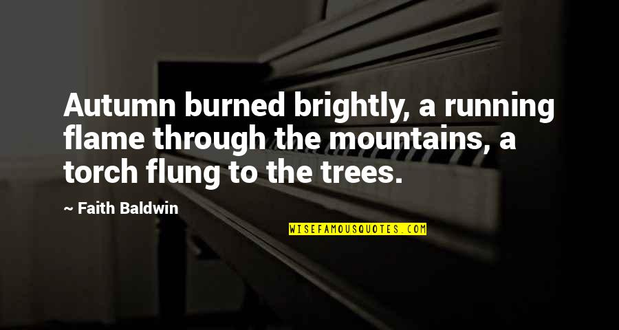 Autumn Trees Quotes By Faith Baldwin: Autumn burned brightly, a running flame through the