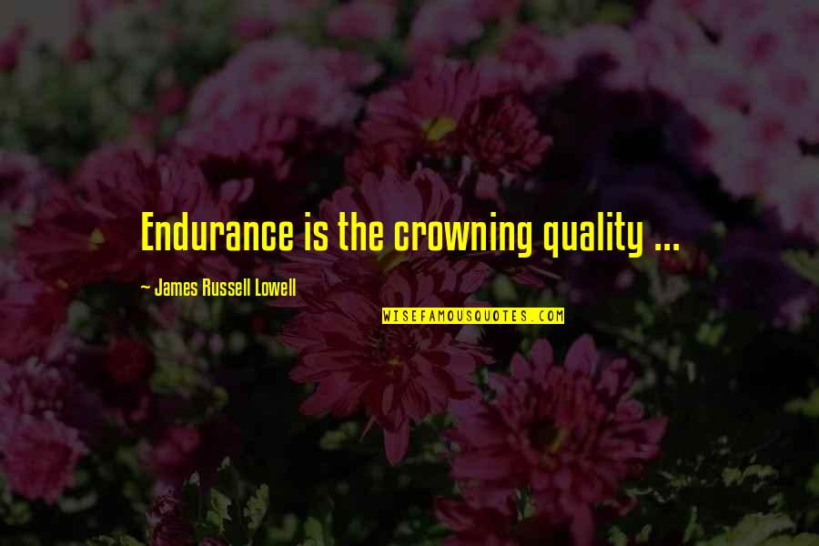Autumn Trees Quotes By James Russell Lowell: Endurance is the crowning quality ...