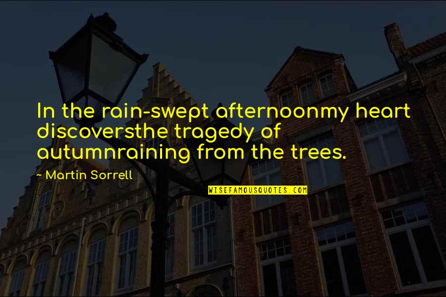 Autumn Trees Quotes By Martin Sorrell: In the rain-swept afternoonmy heart discoversthe tragedy of