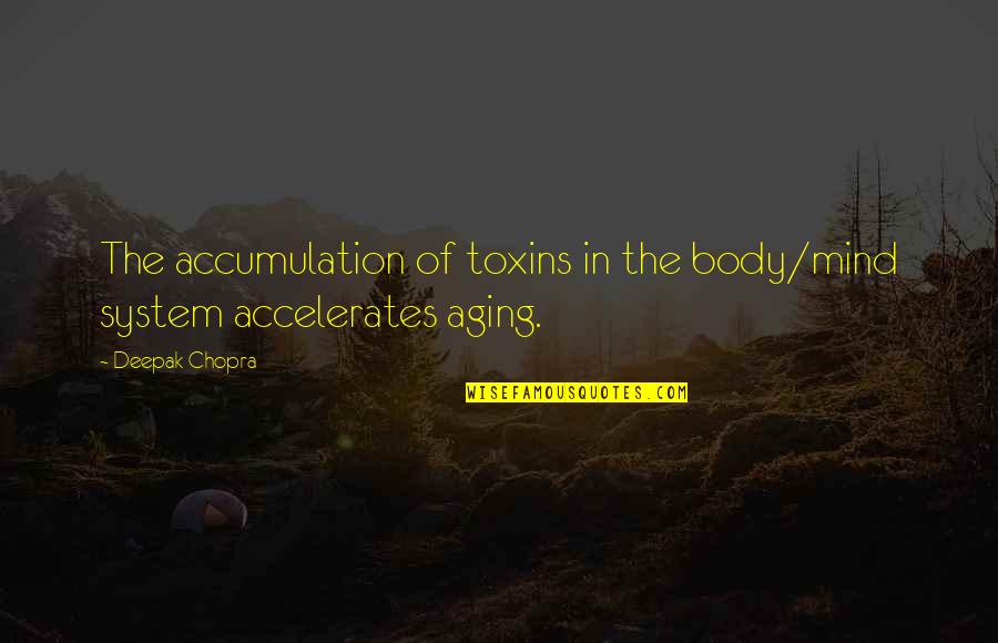 Autumn Vines Quotes By Deepak Chopra: The accumulation of toxins in the body/mind system