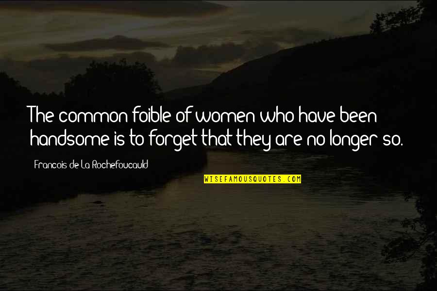 Autumnal Equinox Quotes By Francois De La Rochefoucauld: The common foible of women who have been