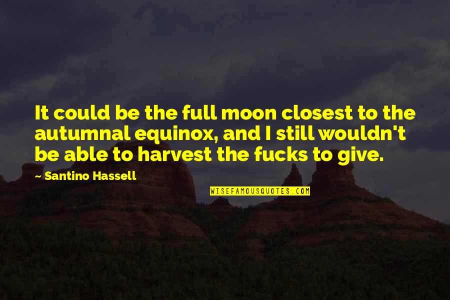 Autumnal Equinox Quotes By Santino Hassell: It could be the full moon closest to