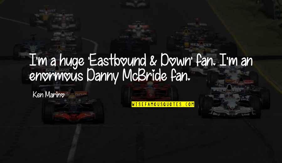 Autumnally Quotes By Ken Marino: I'm a huge 'Eastbound & Down' fan. I'm