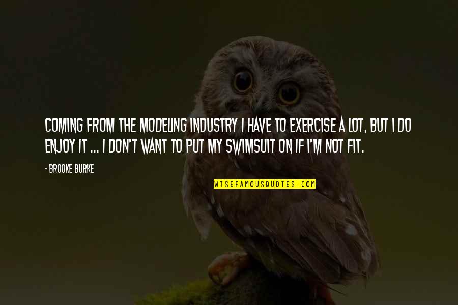 Autumnandfallmetalyardornaments Quotes By Brooke Burke: Coming from the modeling industry I have to Autumnandfallmetalyardornaments Quotes By Brooke Burke: Coming from the modeling industry I have to