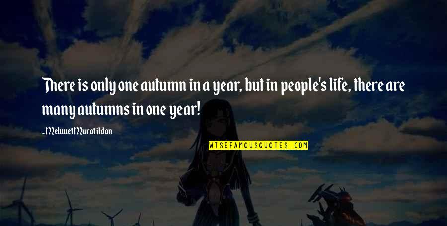 Autumn's Quotes By Mehmet Murat Ildan: There is only one autumn in a year,