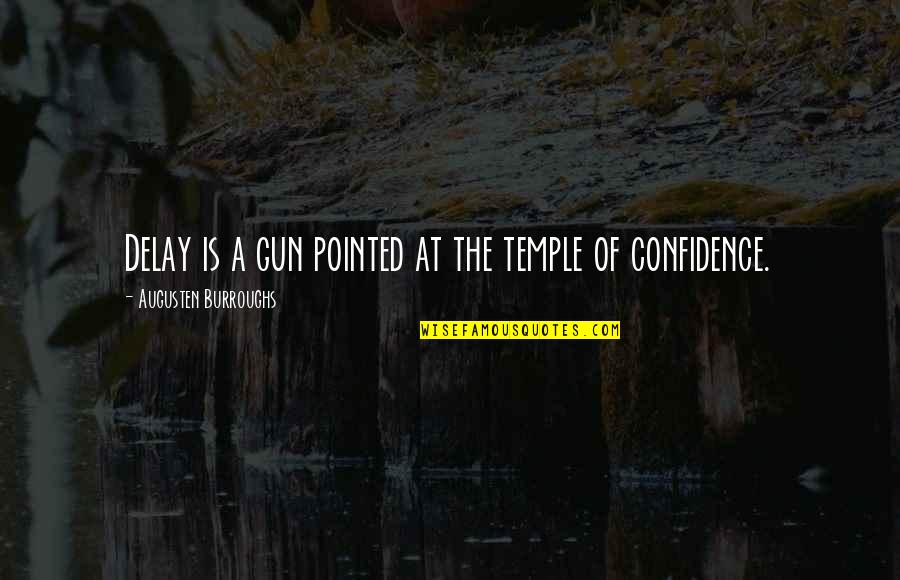 Autun Quotes By Augusten Burroughs: Delay is a gun pointed at the temple