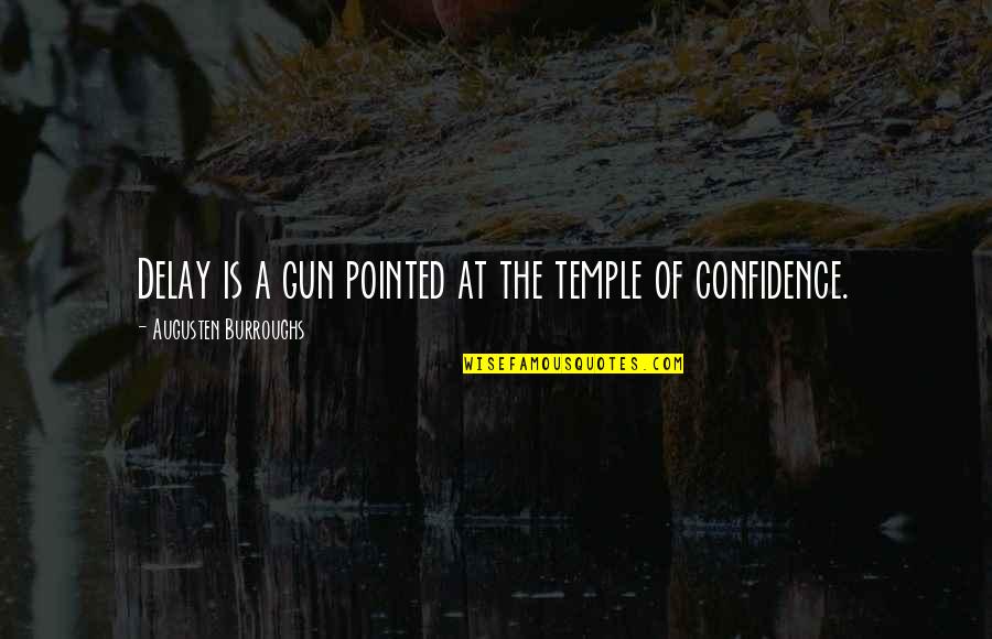 Autun Quotes By Augusten Burroughs: Delay is a gun pointed at the temple Autun Quotes By Augusten Burroughs: Delay is a gun pointed at the temple