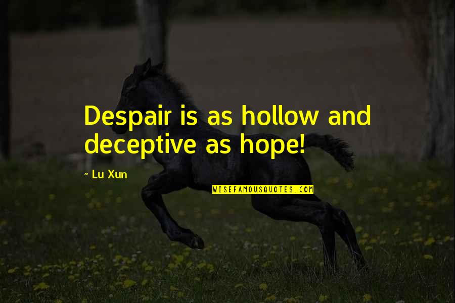 Autun Quotes By Lu Xun: Despair is as hollow and deceptive as hope!