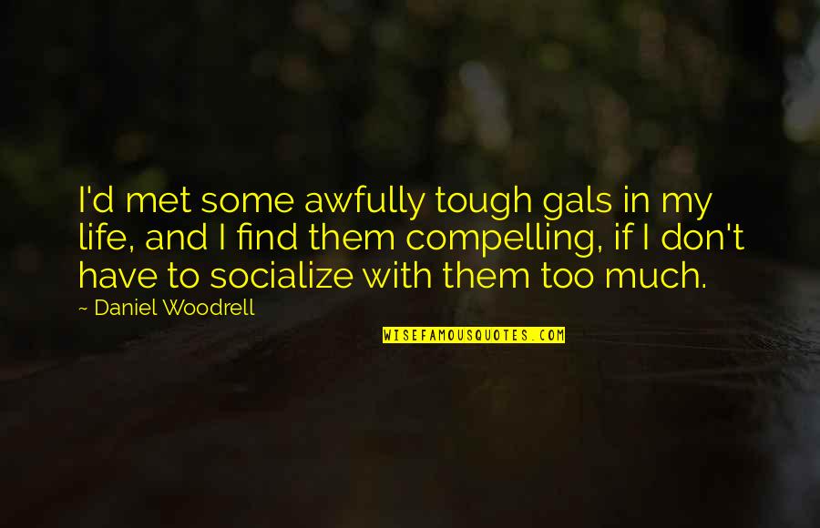 Autys Quotes By Daniel Woodrell: I'd met some awfully tough gals in my