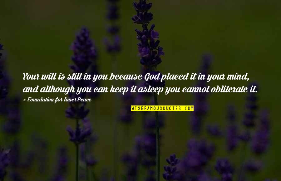 Autys Quotes By Foundation For Inner Peace: Your will is still in you because God