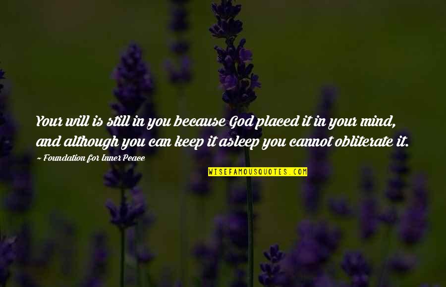 Autys Quotes By Foundation For Inner Peace: Your will is still in you because God Autys Quotes By Foundation For Inner Peace: Your will is still in you because God