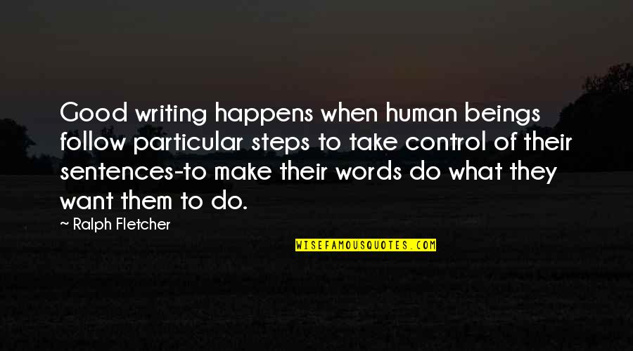 Autystyczne Quotes By Ralph Fletcher: Good writing happens when human beings follow particular Autystyczne Quotes By Ralph Fletcher: Good writing happens when human beings follow particular
