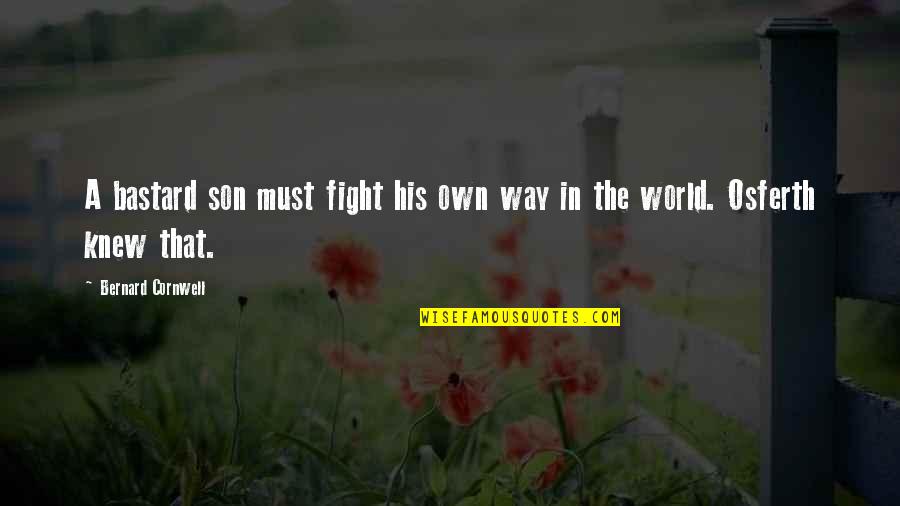 Auvenshine Family Tree Quotes By Bernard Cornwell: A bastard son must fight his own way Auvenshine Family Tree Quotes By Bernard Cornwell: A bastard son must fight his own way