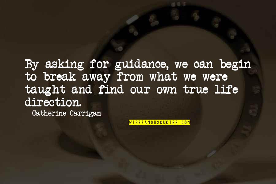 Auvenshine Knife Quotes By Catherine Carrigan: By asking for guidance, we can begin to
