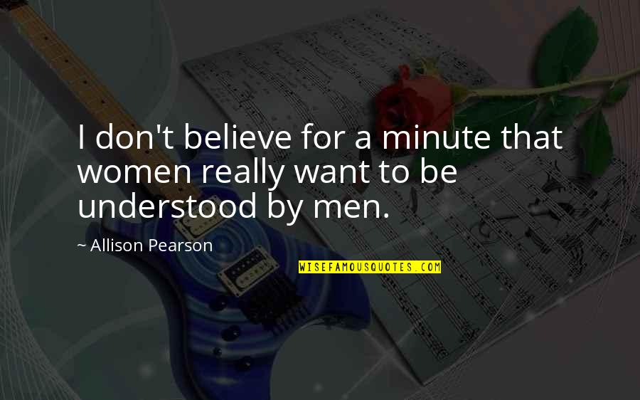 Auvers Sur Oise Quotes By Allison Pearson: I don't believe for a minute that women