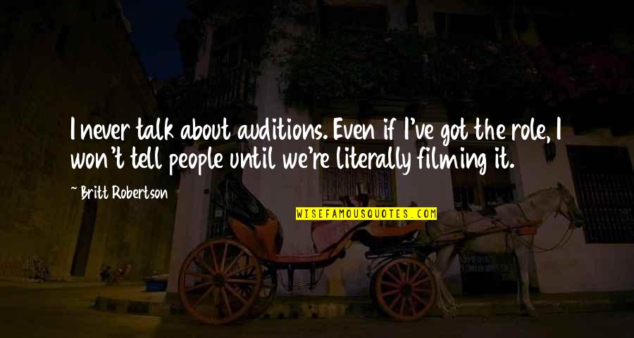 Auvers Sur Oise Quotes By Britt Robertson: I never talk about auditions. Even if I've Auvers Sur Oise Quotes By Britt Robertson: I never talk about auditions. Even if I've