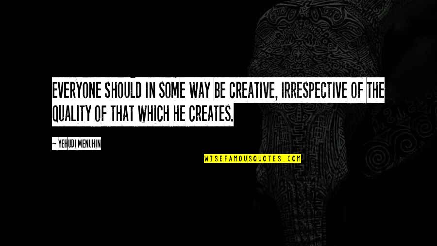 Auvi Stock Quotes By Yehudi Menuhin: Everyone should in some way be creative, irrespective Auvi Stock Quotes By Yehudi Menuhin: Everyone should in some way be creative, irrespective