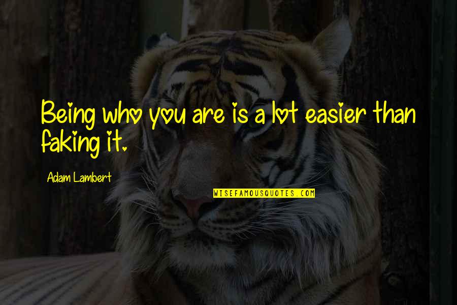 Auxiliadora Cindy Quotes By Adam Lambert: Being who you are is a lot easier