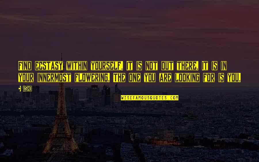 Auxiliares De Escrita Quotes By Osho: Find ecstasy within yourself. It is not out Auxiliares De Escrita Quotes By Osho: Find ecstasy within yourself. It is not out