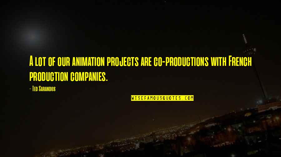 Auxiliary Quotes By Ted Sarandos: A lot of our animation projects are co-productions