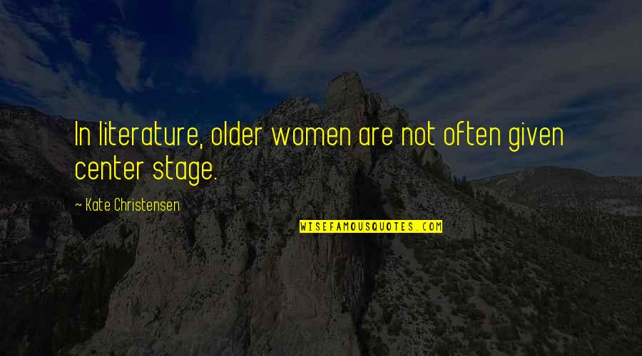 Auxilio Emergencia Quotes By Kate Christensen: In literature, older women are not often given Auxilio Emergencia Quotes By Kate Christensen: In literature, older women are not often given