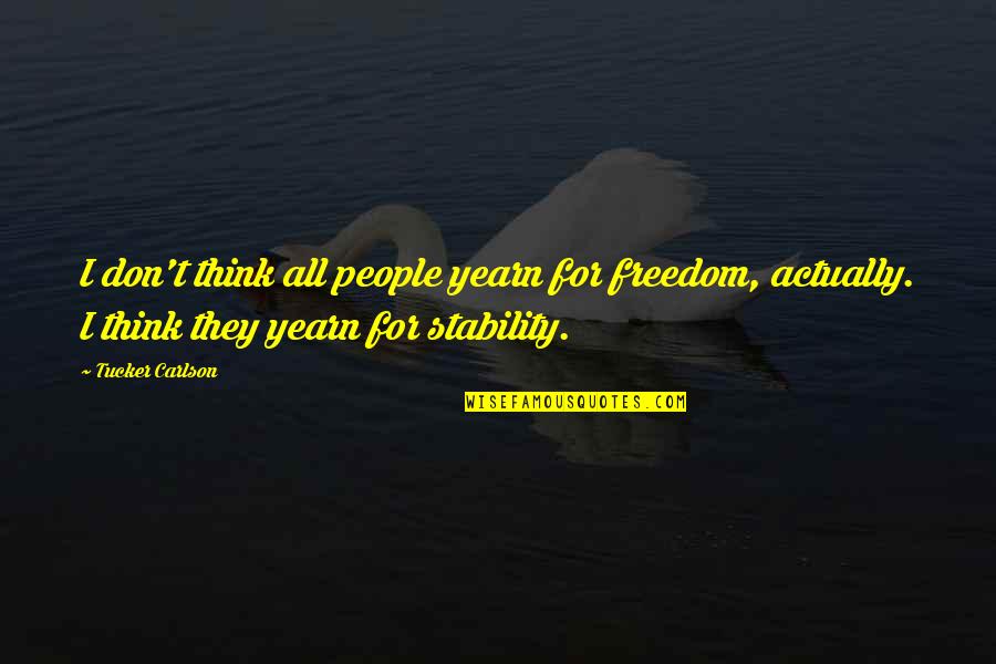 Auxilio Quotes By Tucker Carlson: I don't think all people yearn for freedom, Auxilio Quotes By Tucker Carlson: I don't think all people yearn for freedom,