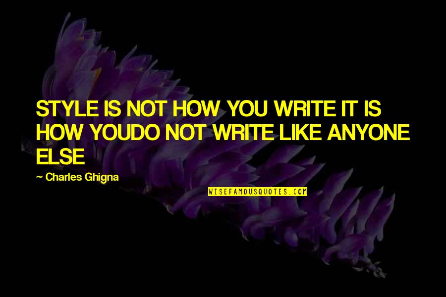 Auxochrome Microbiology Quotes By Charles Ghigna: STYLE IS NOT HOW YOU WRITE IT IS