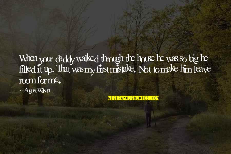 Auzerais Brothers Quotes By August Wilson: When your daddy walked through the house he Auzerais Brothers Quotes By August Wilson: When your daddy walked through the house he