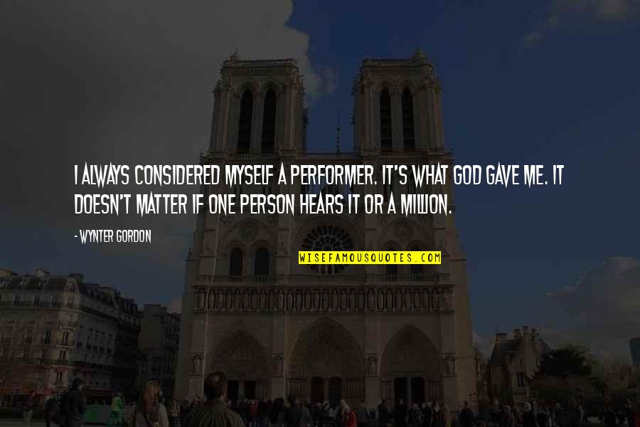 Auzit Am Quotes By Wynter Gordon: I always considered myself a performer. It's what Auzit Am Quotes By Wynter Gordon: I always considered myself a performer. It's what