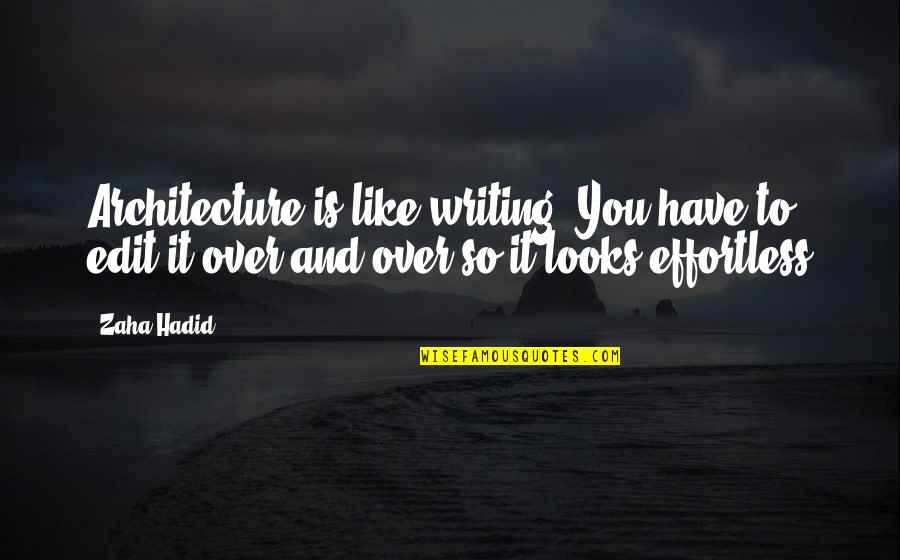 Auzit Am Quotes By Zaha Hadid: Architecture is like writing. You have to edit