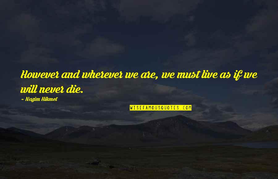 Av Dicey Quotes By Nazim Hikmet: However and wherever we are, we must live