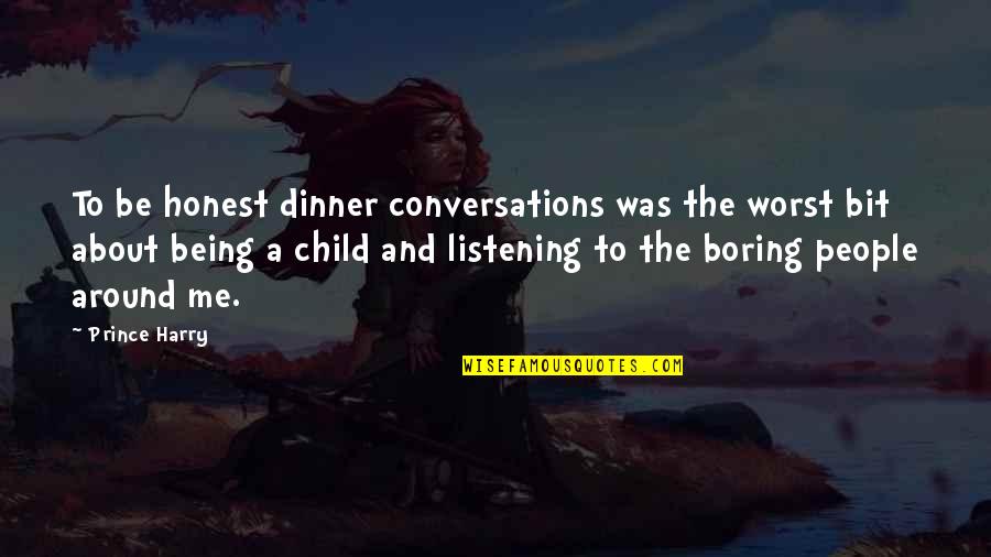 Ava Bekker Quotes By Prince Harry: To be honest dinner conversations was the worst Ava Bekker Quotes By Prince Harry: To be honest dinner conversations was the worst