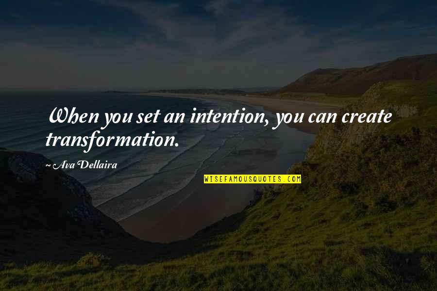 Ava Dellaira Quotes By Ava Dellaira: When you set an intention, you can create