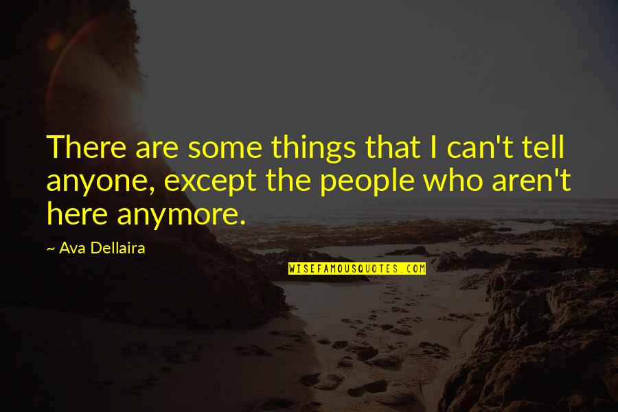 Ava Dellaira Quotes By Ava Dellaira: There are some things that I can't tell