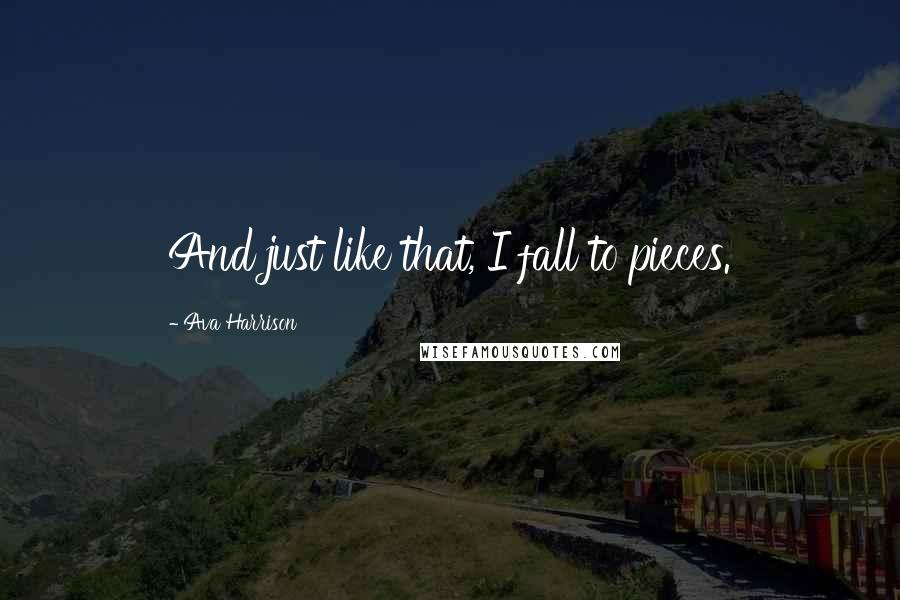 Ava Harrison quotes: And just like that, I fall to pieces.