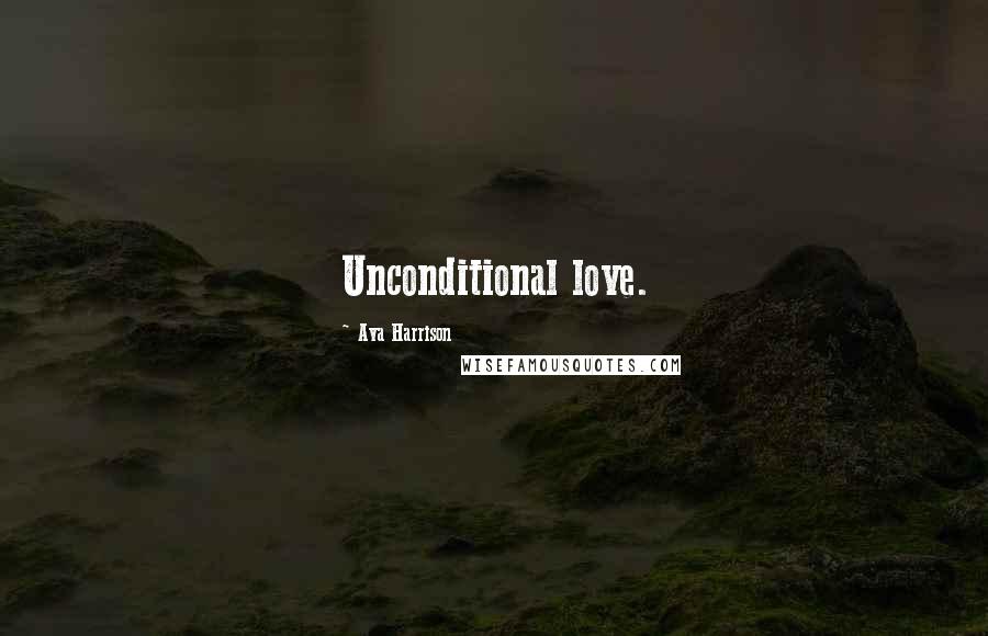 Ava Harrison quotes: Unconditional love.