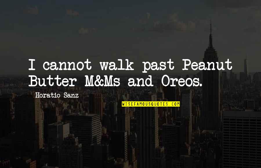 Ava Jerome Quotes By Horatio Sanz: I cannot walk past Peanut Butter M&Ms and Ava Jerome Quotes By Horatio Sanz: I cannot walk past Peanut Butter M&Ms and