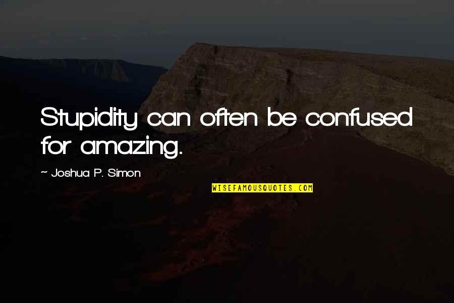 Ava Name Quotes By Joshua P. Simon: Stupidity can often be confused for amazing. Ava Name Quotes By Joshua P. Simon: Stupidity can often be confused for amazing.