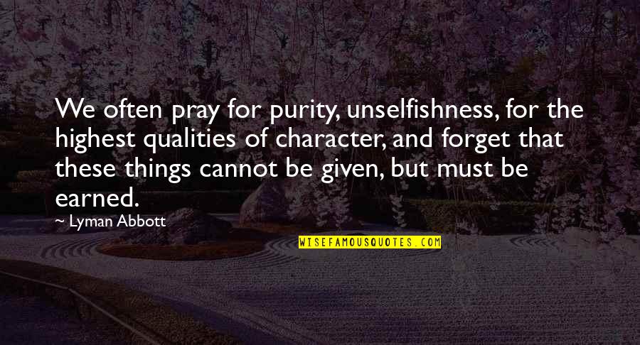 Ava Ryan Quotes By Lyman Abbott: We often pray for purity, unselfishness, for the Ava Ryan Quotes By Lyman Abbott: We often pray for purity, unselfishness, for the