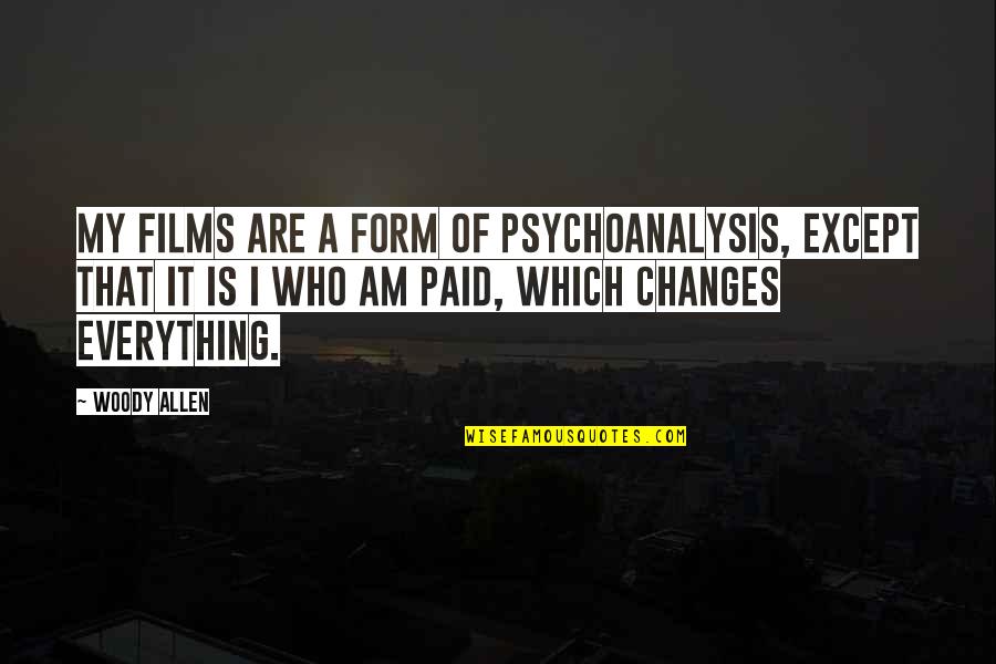 Avaannii Quotes By Woody Allen: My films are a form of psychoanalysis, except Avaannii Quotes By Woody Allen: My films are a form of psychoanalysis, except