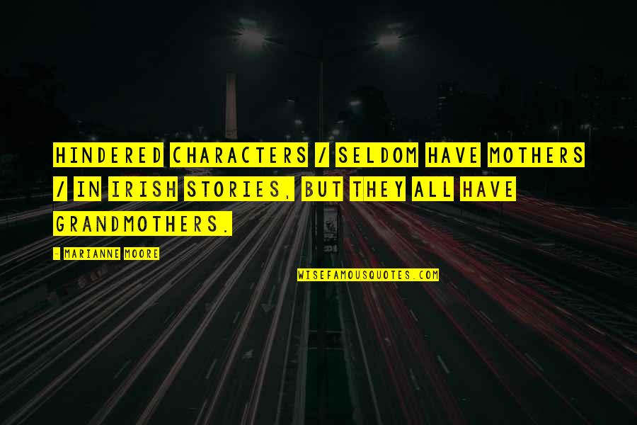 Avachannel Quotes By Marianne Moore: Hindered characters / seldom have mothers / in Avachannel Quotes By Marianne Moore: Hindered characters / seldom have mothers / in