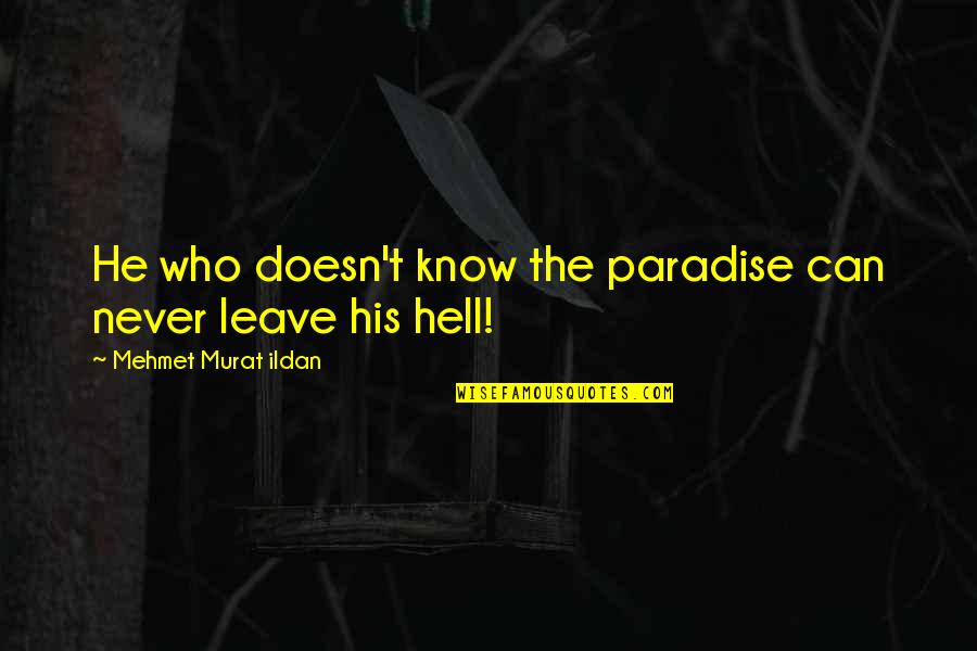 Avada Quotes By Mehmet Murat Ildan: He who doesn't know the paradise can never