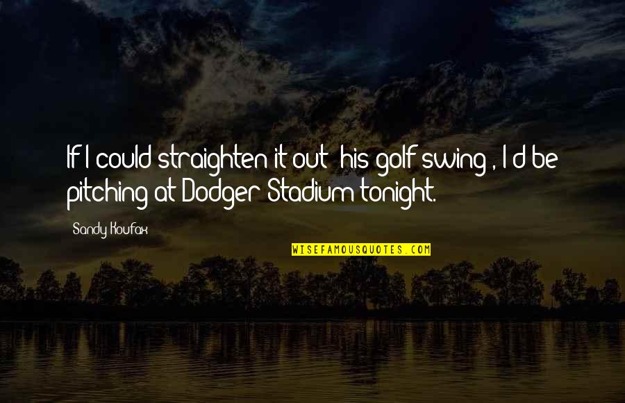 Avada Quotes By Sandy Koufax: If I could straighten it out (his golf