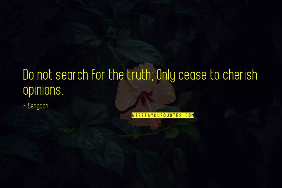Avadata Quotes By Sengcan: Do not search for the truth; Only cease