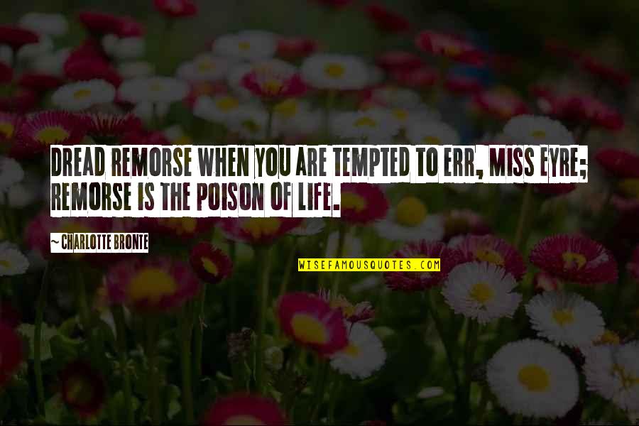 Avagy Angolul Quotes By Charlotte Bronte: Dread remorse when you are tempted to err, Avagy Angolul Quotes By Charlotte Bronte: Dread remorse when you are tempted to err,