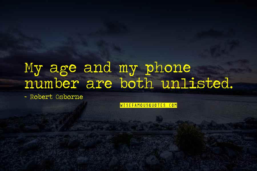 Avai1 Quotes By Robert Osborne: My age and my phone number are both Avai1 Quotes By Robert Osborne: My age and my phone number are both